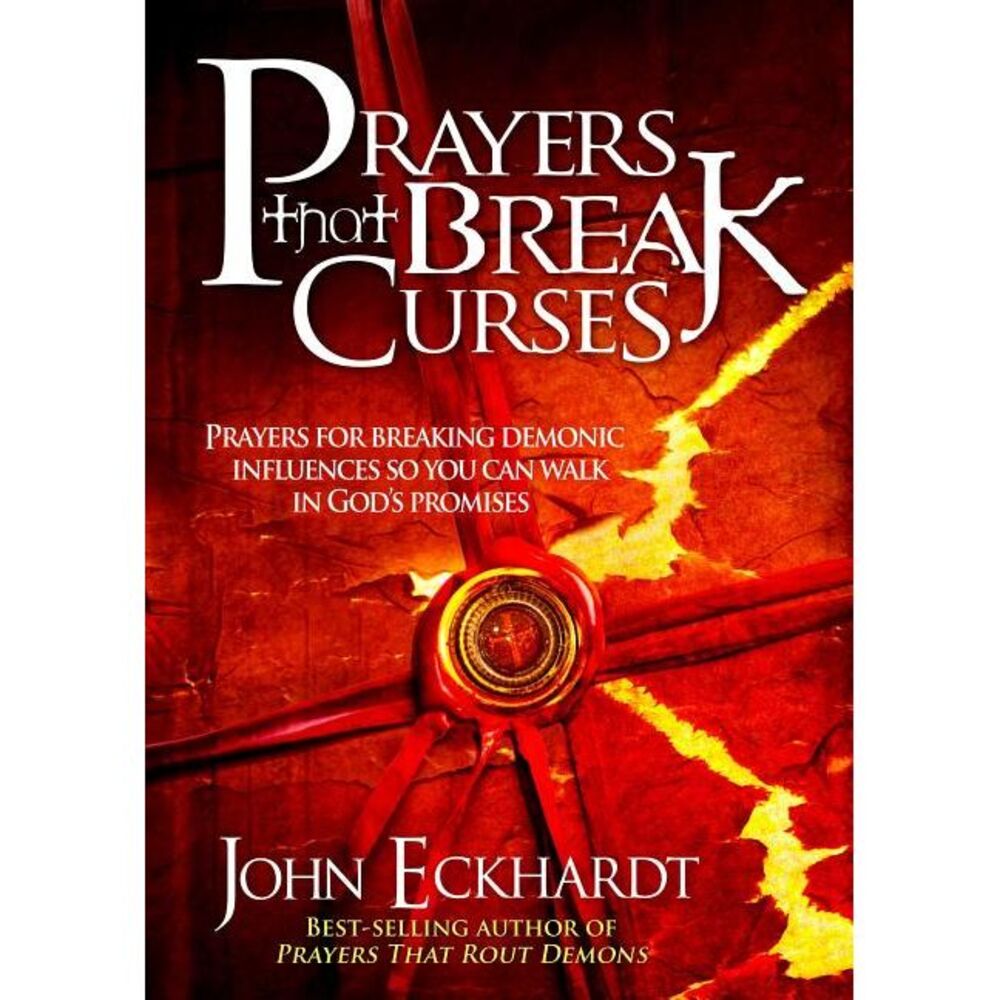 Prayers That Break Curses: Prayers for Breaking Demonic Influences So You Can Wa